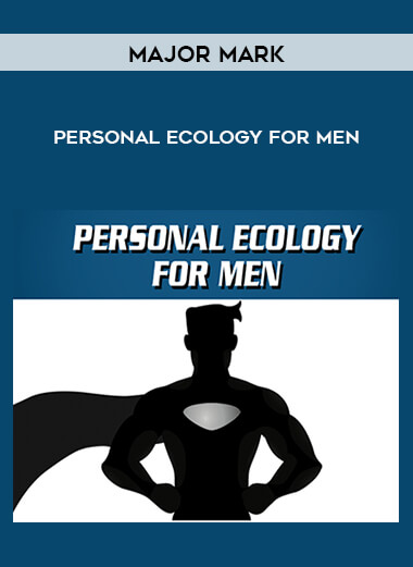 Major Mark - Personal Ecology for Men courses available download now.