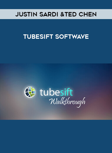 Justin Sardi &Ted Chen - Tubesift Softwave courses available download now.