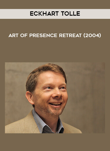 Eckhart Tolle - Art of Presence Retreat (2004) courses available download now.