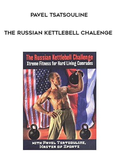 Pavel Tsatsouline - The Russian Kettlebell Chalenge courses available download now.