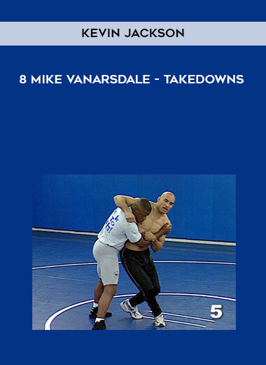 Kevin Jackson 8 Mike Vanarsdale - Takedowns courses available download now.
