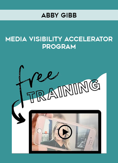 Abby Gibb - Media Visibility Accelerator Program courses available download now.