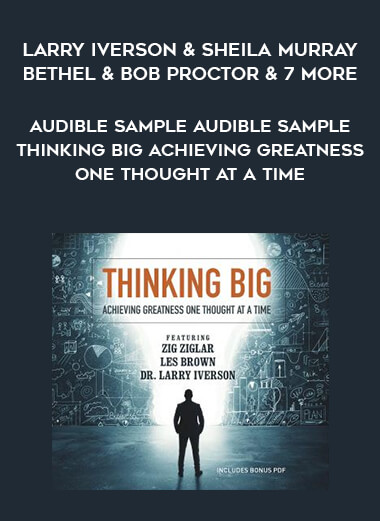Larry Iverson & Sheila Murray Bethel & Bob Proctor & 7 More - Audible Sample Audible Sample Thinking Big Achieving Greatness One Thought at a Time courses available download now.