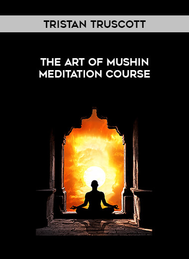 Tristan Truscott - The Art of Mushin Meditation Course courses available download now.