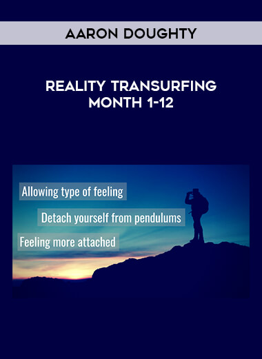 Aaron Doughty - Reality Transurfing Month 1-12 courses available download now.