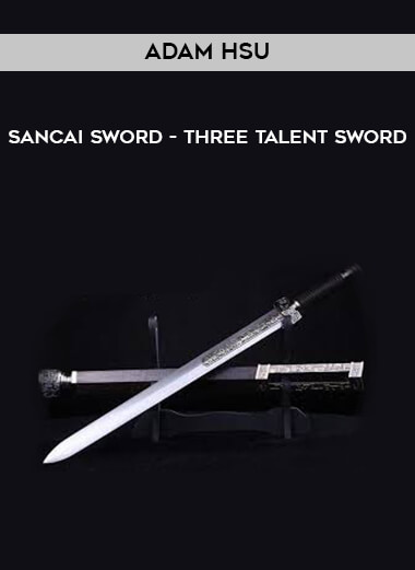 Adam Hsu - Sancai Sword - Three Talent Sword courses available download now.