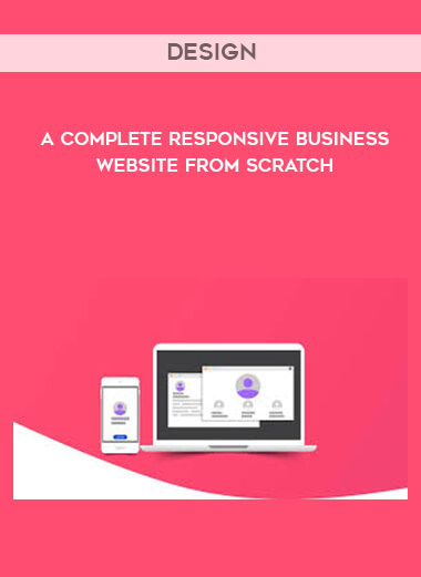 Design A Complete Responsive Business Website From Scratch courses available download now.