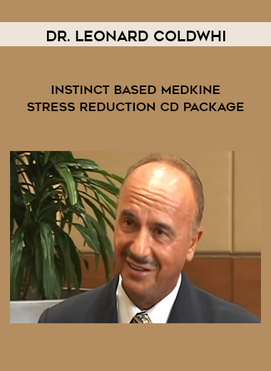 Dr. Leonard ColdwHI - Instinct Based Medkine Stress Reduction CD Package courses available download now.