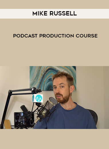 Mike Russell - Podcast Production Course courses available download now.