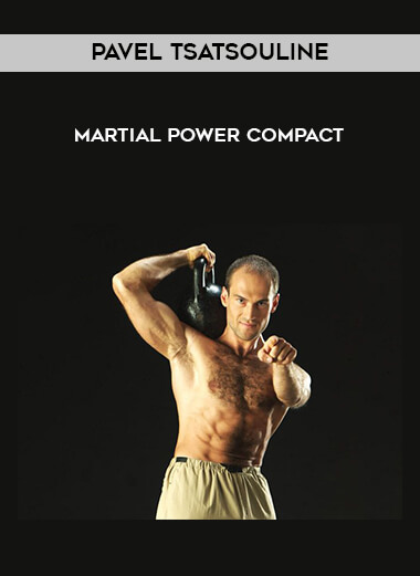 Pavel Tsatsouline - Martial Power Compact courses available download now.