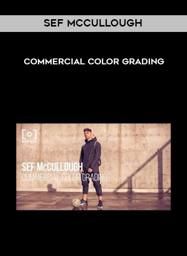 Sef Mccullough - Commercial Color Grading courses available download now.
