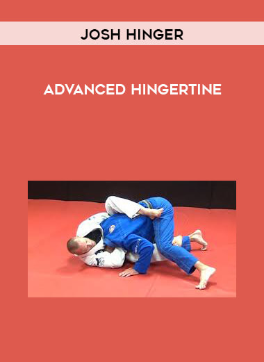 Josh Hinger - Advanced Hingertine - (Grapplers Guide 720p) courses available download now.