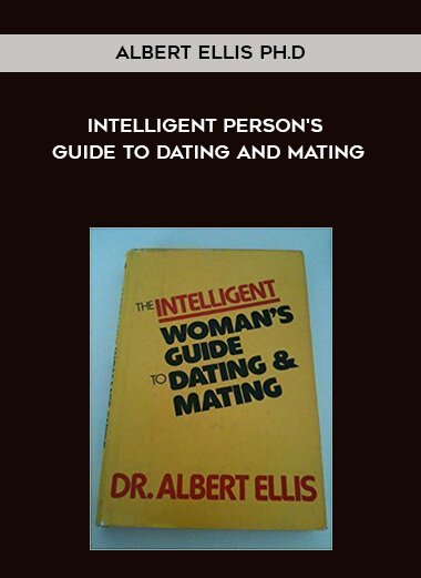 Albert Ellis Ph.D. - Intelligent Person's Guide to Dating and Mating courses available download now.