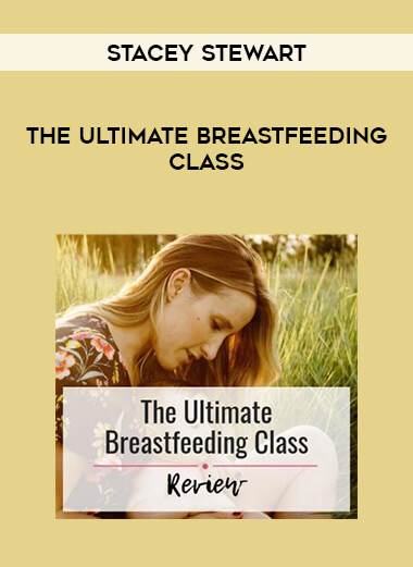 Stacey Stewart - The Ultimate Breastfeeding Class courses available download now.