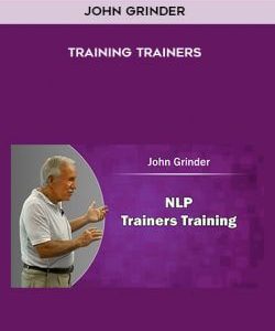 John Grinder - Training Trainers courses available download now.