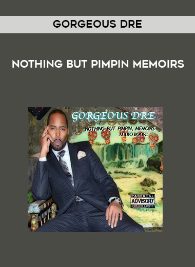 Gorgeous Dre - Nothing But Pimpin Memoirs courses available download now.