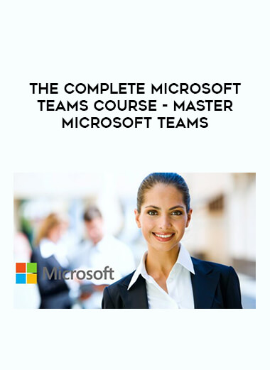 The Complete Microsoft Teams Course - Master Microsoft Teams courses available download now.