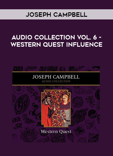 Joseph Campbell Audio Collection Vol. 6 - Western QuestINFLUENCE courses available download now.