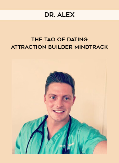 Dr. Alex - The Tao of Dating - Attraction Builder Mindtrack courses available download now.