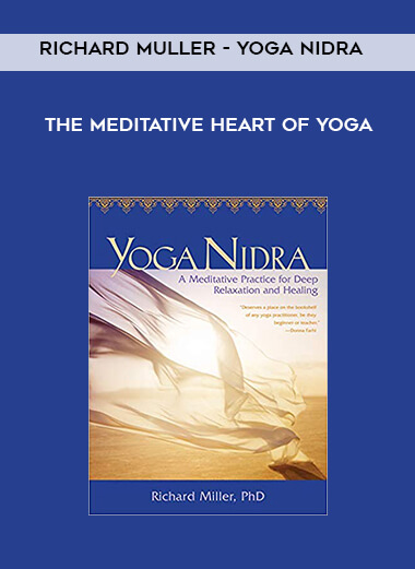 Richard Muller - Yoga Nidra - The Meditative Heart of Yoga courses available download now.