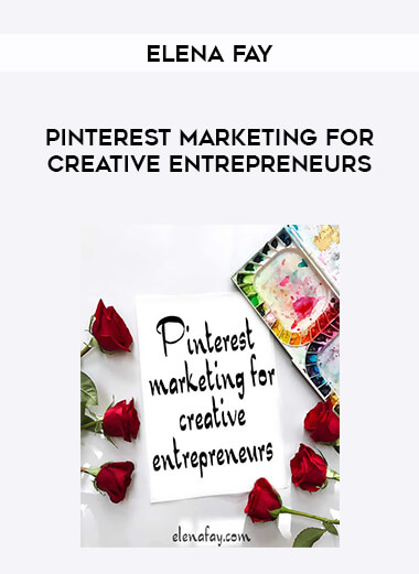 Elena Fay - Pinterest Marketing For Creative Entrepreneurs courses available download now.