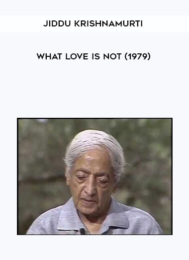 Jiddu Krishnamurti - What Love is NOT (1979) courses available download now.