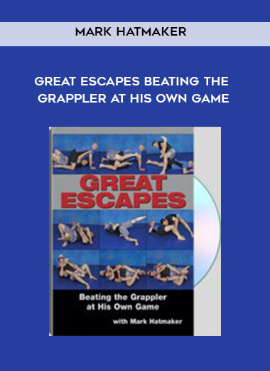 Mark Hatmaker - Great Escapes Beating the Grappler at His Own Game courses available download now.