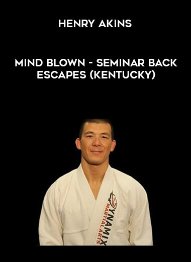 Henry Akins - Mind blown - Seminar Back escapes (Kentucky) courses available download now.