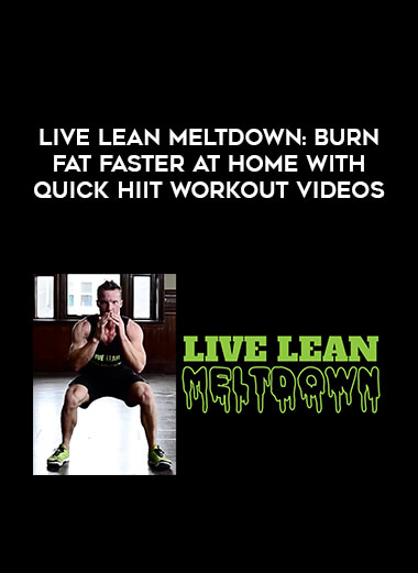 Live Lean Meltdown: Burn Fat Faster At Home With Quick HIIT Workout Videos courses available download now.