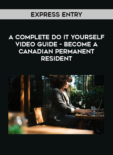 Express Entry - A complete Do It Yourself Video Guide- Become a Canadian Permanent Resident courses available download now.