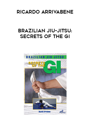Brazilian Jiu-jitsu: Secrets of the Gi By Ricardo Arrivabene courses available download now.