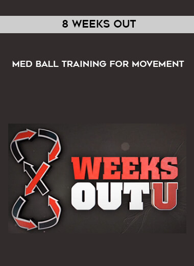 8 Weeks Out - Med Ball Training for Movement courses available download now.