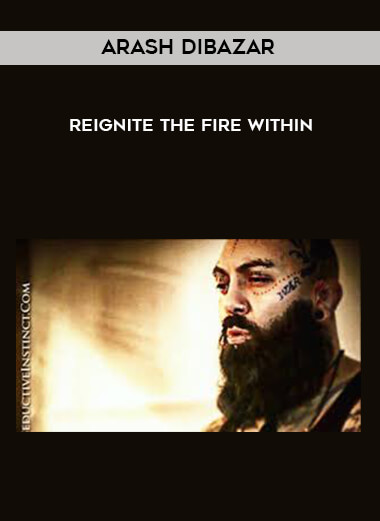 Arash Dibazar -  Reignite The Fire Within courses available download now.