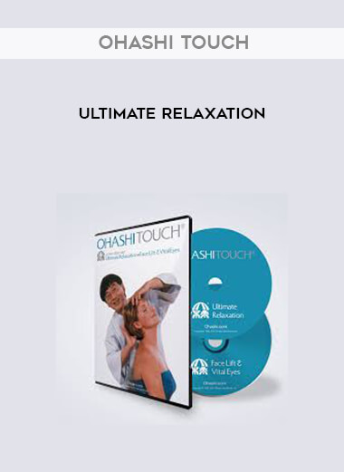 Ohashi Touch - Ultimate Relaxation courses available download now.
