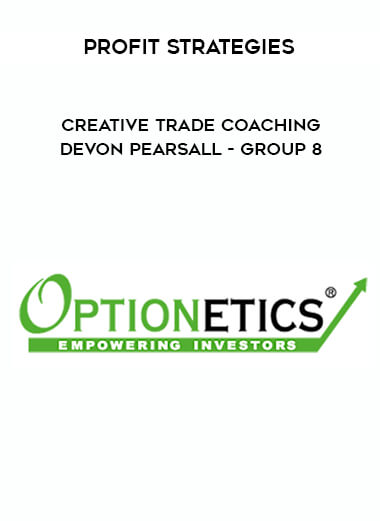 Profit Strategies - Creative Trade Coaching - Devon Pearsall - Group 8 courses available download now.
