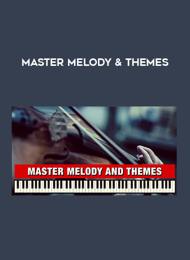Master Melody & Themes courses available download now.