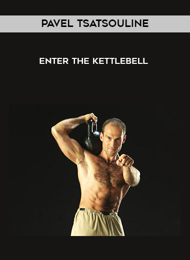 Pavel Tsatsouline - Enter the Kettlebell courses available download now.