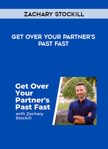 Zachary Stockill - Get Over Your Partner’s Past Fast courses available download now.