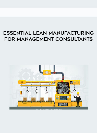 Essential Lean Manufacturing for Management Consultants courses available download now.