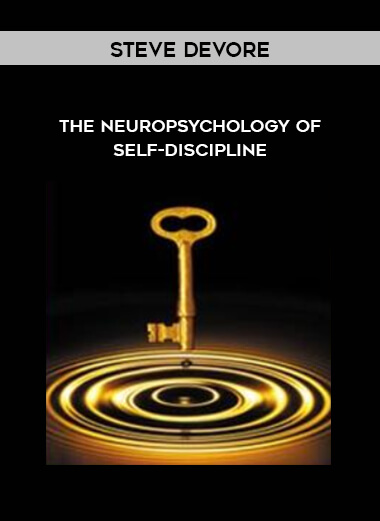 Steve DeVore - The Neuropsychology of Self-Discipline courses available download now.