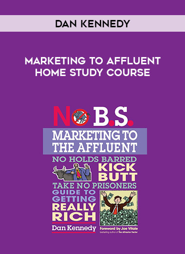 Dan Kennedy - Marketing to Affluent Home Study Course courses available download now.
