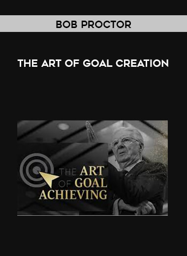 Bob Proctor - The Art of Goal Creation courses available download now.