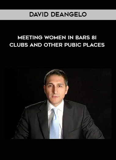 David DeAngelo - Meeting Women In Bars & Clubs And Other Pubic Places courses available download now.
