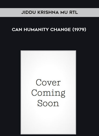 Jiddu Krishna mu rtl - Can Humanity Change (1979) courses available download now.