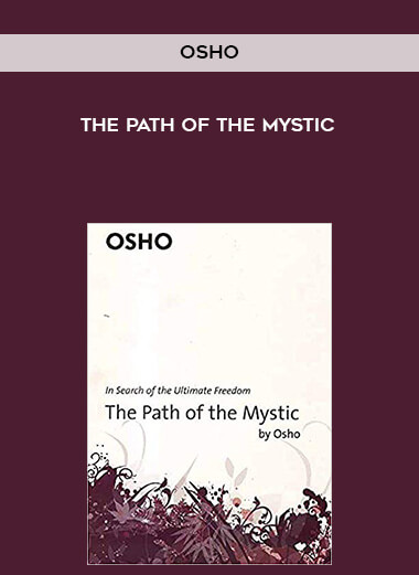Osho - The Path of the Mystic courses available download now.