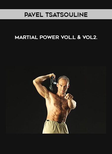 Pavel Tsatsouline - Martial Power Vol.l & VoL2. courses available download now.