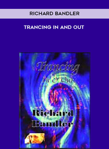 Richard Bandler - Trancing In and Out courses available download now.