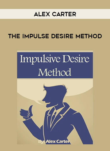 Alex Carter - The Impulse Desire Method courses available download now.