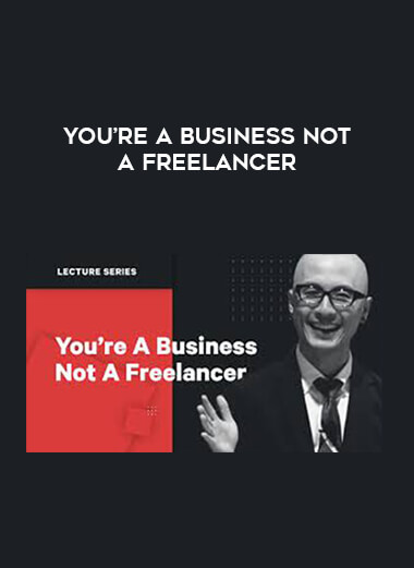 You’re A Business Not A Freelancer courses available download now.