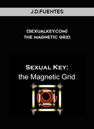 J.D.Fuentes (Sexualkey.com) - The Magnetic Grid courses available download now.